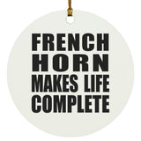French Horn Makes Life Complete - Circle Ornament