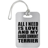 All I Need Is Love And My Dandie Dinmont Terrier - Luggage Bag Tag