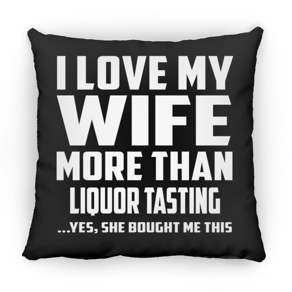 I Love My Wife More Than Liquor Tasting - Throw Pillow Black