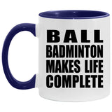 Ball Badminton Makes Life Complete - 11oz Accent Mug Purple