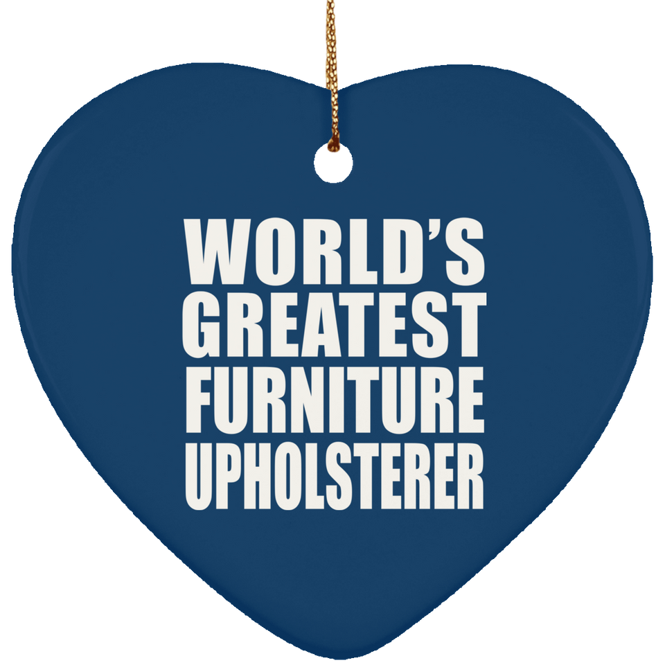 World's Greatest Furniture Upholsterer - Heart Ornament