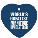 World's Greatest Furniture Upholsterer - Heart Ornament