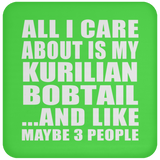 All I Care About Is My Kurilian Bobtail - Drink Coaster