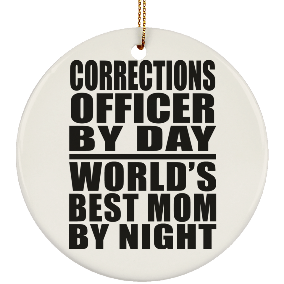 Corrections Officer By Day World's Best Mom By Night - Circle Ornament