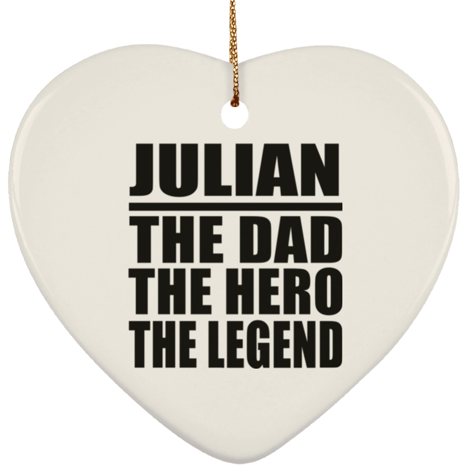 Julian The Dad The Hero The Legend - Heart Ornament