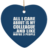 All I Care About Is My Colleague - Heart Ornament