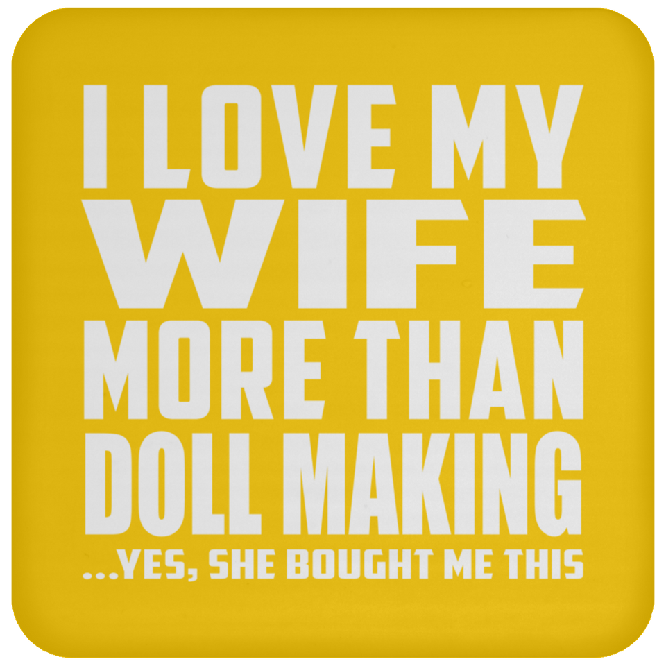 I Love My Wife More Than Doll Making - Drink Coaster