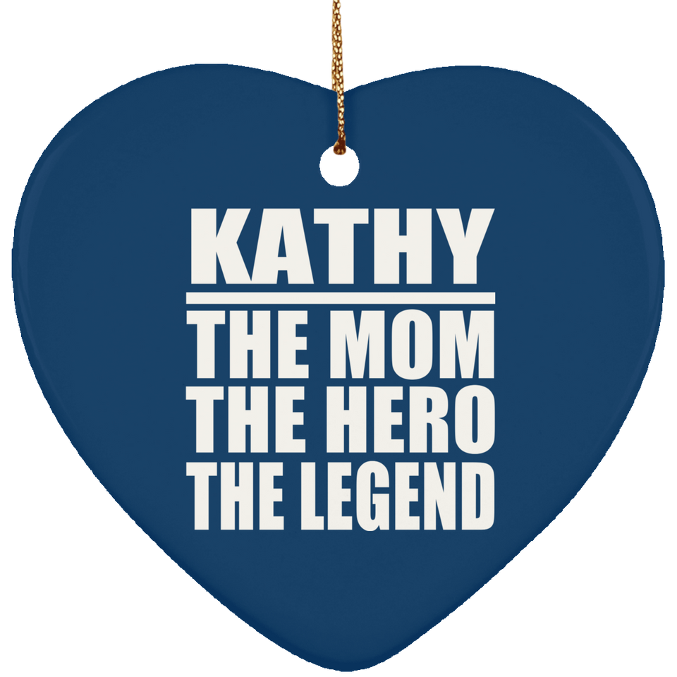 Kathy The Mom The Hero The Legend - Heart Ornament