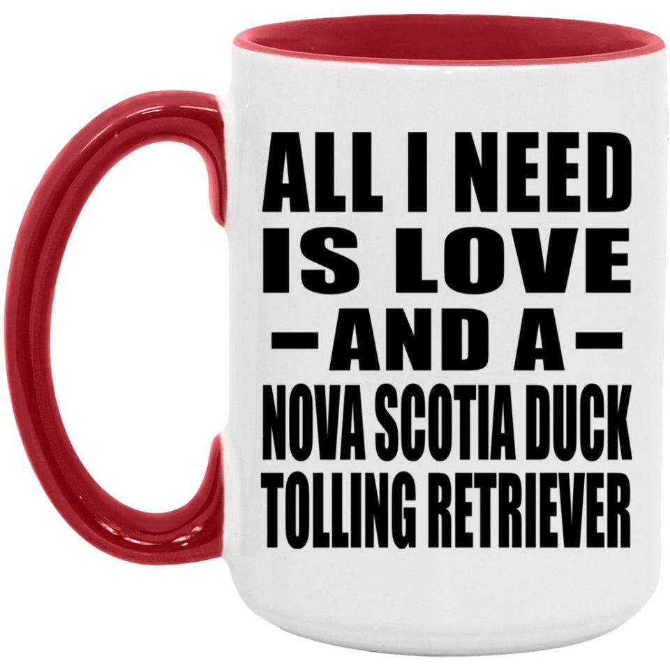 All I Need Is Love And A Nova Scotia Duck Tolling Retriever - 15oz Accent Mug Red