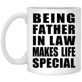Being Father In Law Makes Life Special - 11oz Coffee Mug