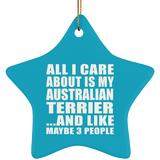 All I Care About Is My Australian Terrier - Star Ornament
