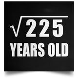 15th Birthday Square Root of 225 Years Old - Poster Square