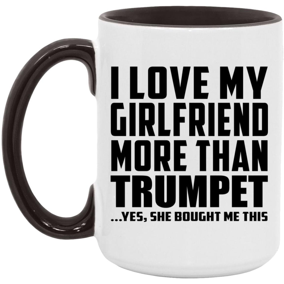 I Love My Girlfriend More Than Trumpet - 15oz Accent Mug Black