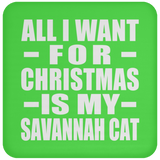 All I Want For Christmas Is My Savannah Cat - Coaster