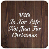 Wife Is For Life Not Just For Christmas - Drink Coaster D