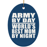 Army By Day World's Best Mom By Night - Oval Ornament