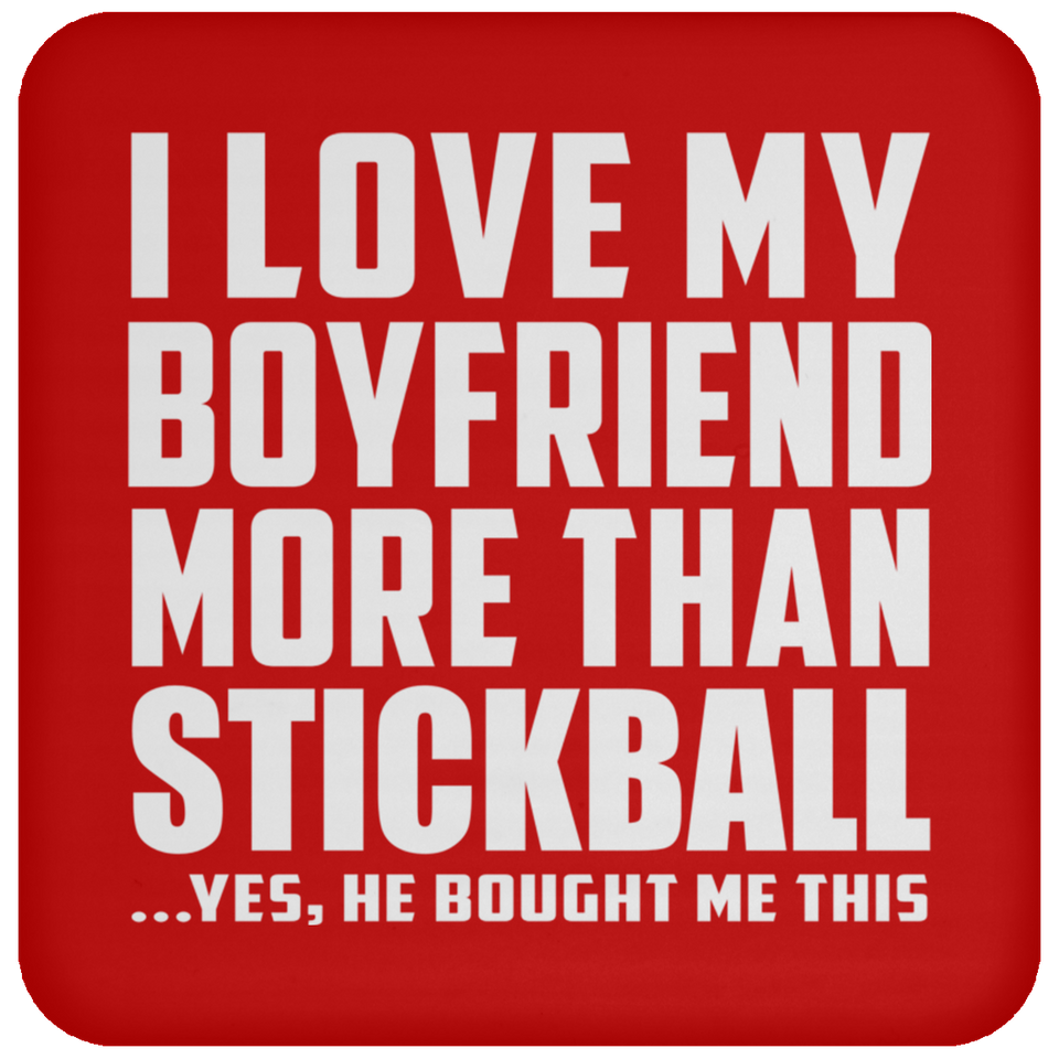I Love My Boyfriend More Than Stickball - Drink Coaster