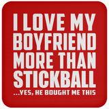I Love My Boyfriend More Than Stickball - Drink Coaster