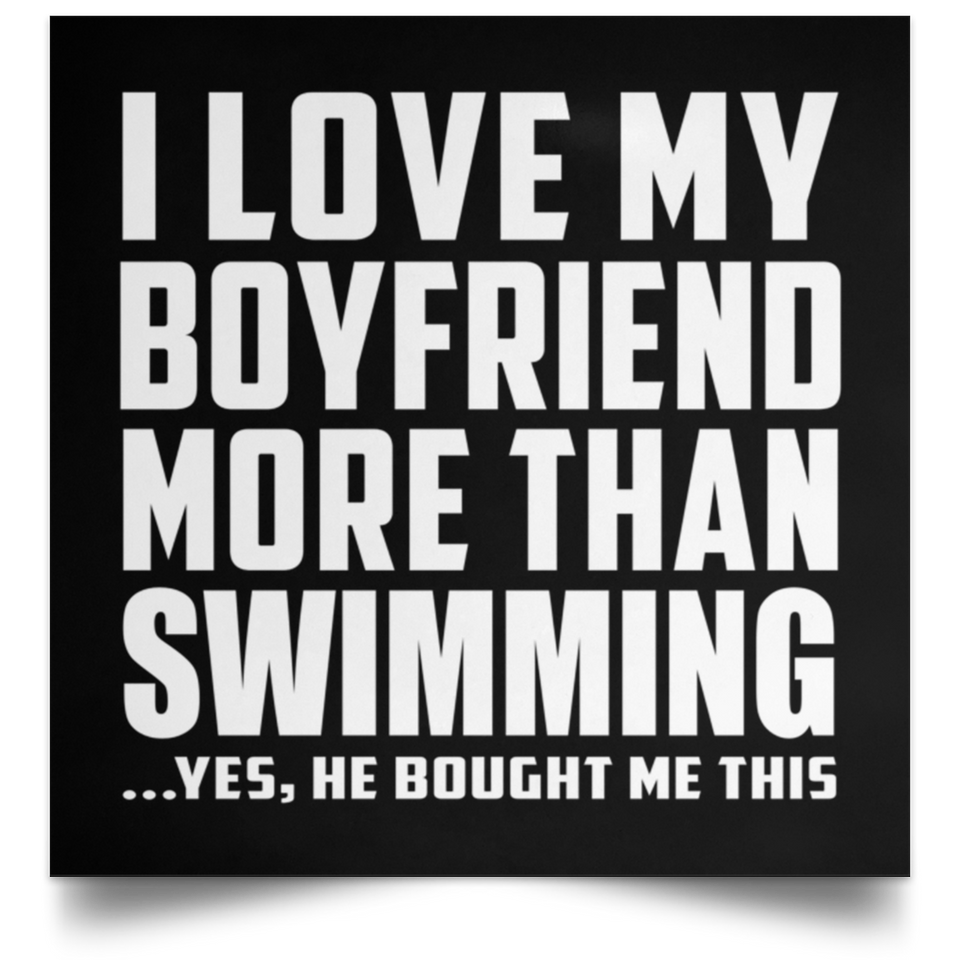 I Love My Boyfriend More Than Swimming - Poster Square
