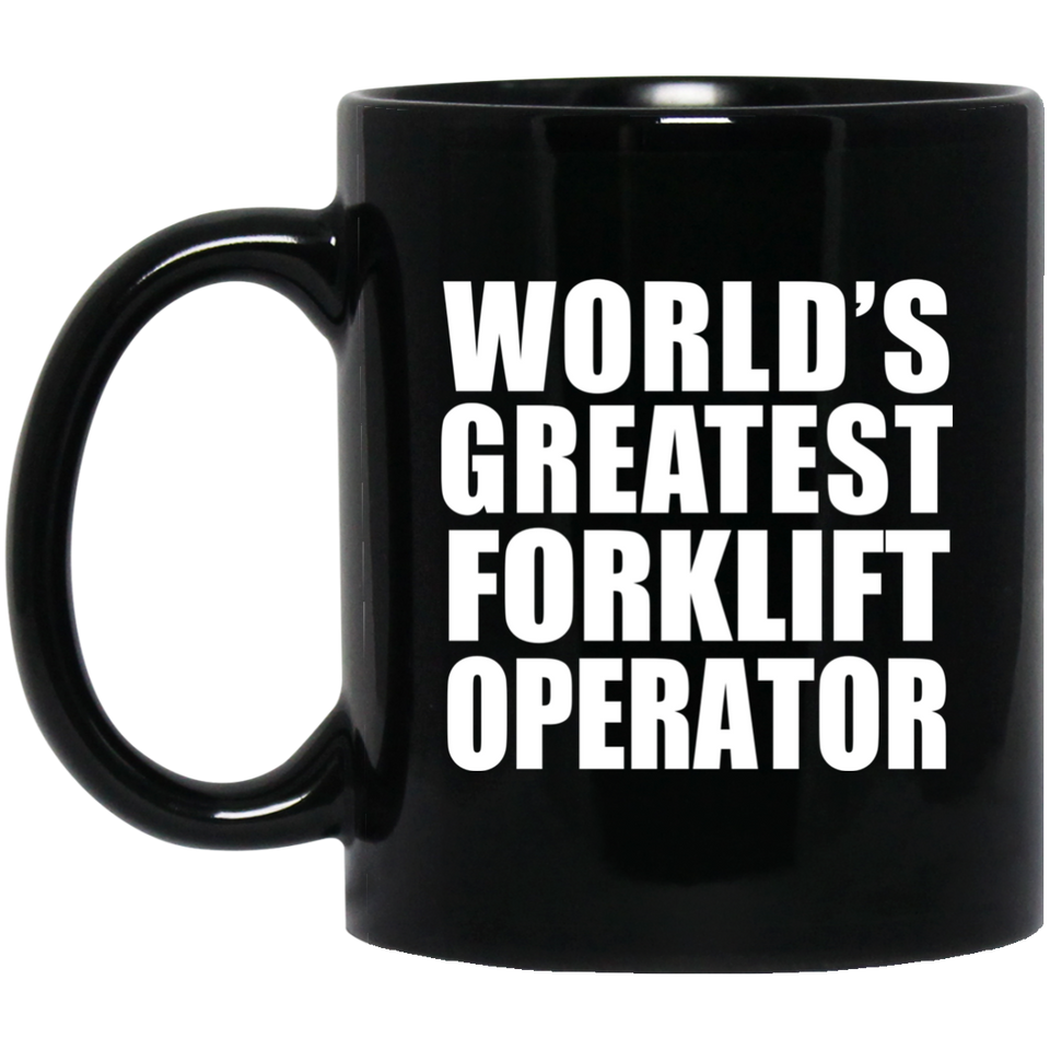 World's Greatest Forklift Operator - 11 Oz Coffee Mug Black