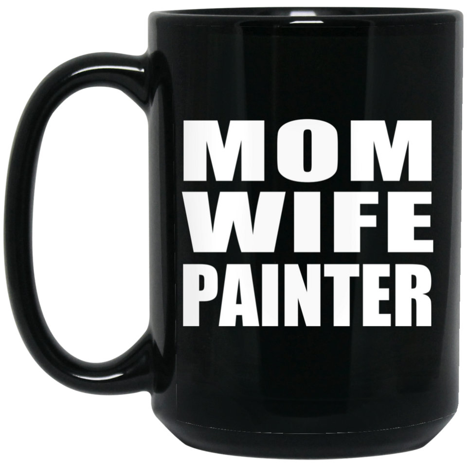 Mom Wife Painter - 15oz Coffee Mug Black