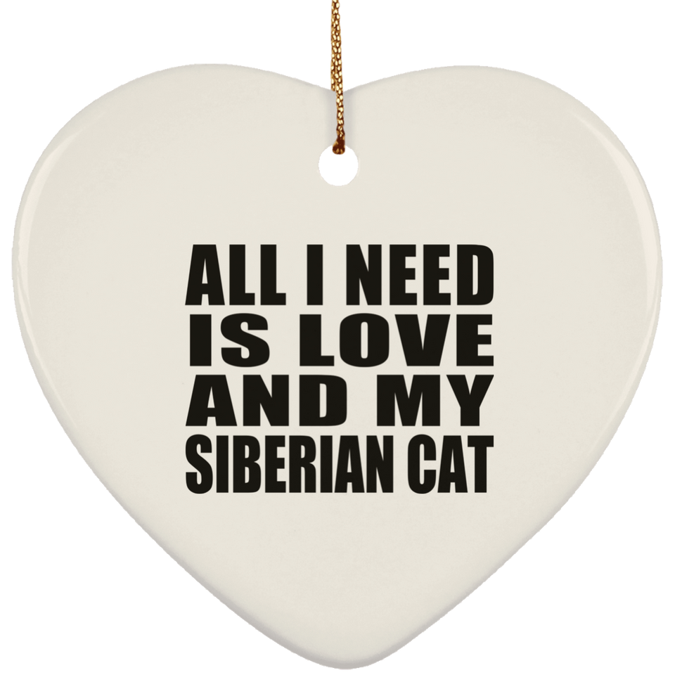 All I Need Is Love And My Siberian Cat - Heart Ornament
