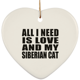 All I Need Is Love And My Siberian Cat - Heart Ornament