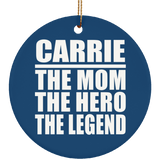 Carrie The Mom The Hero The Legend - Circle Ornament