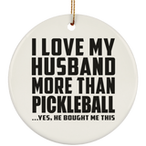 I Love My Husband More Than Pickleball - Circle Ornament