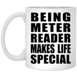 Being Meter Reader Makes Life Special - 11oz Coffee Mug