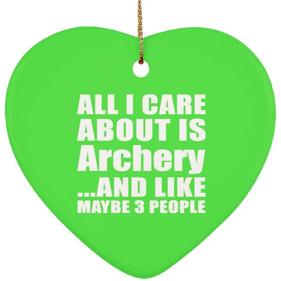 All I Care About Is Archery - Heart Ornament