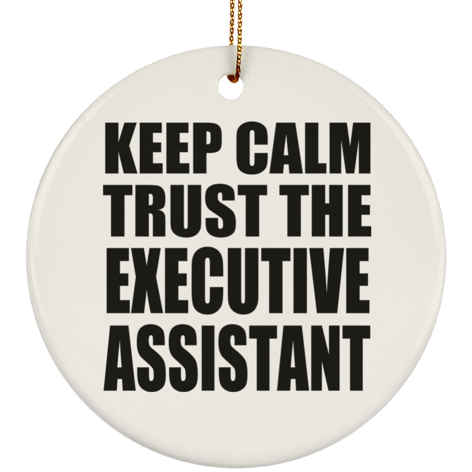 Keep Calm and Trust The Executive Assistant - Circle Ornament