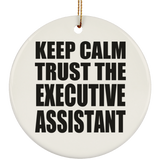 Keep Calm and Trust The Executive Assistant - Circle Ornament