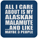All I Care About Is My Alaskan Malamute - Drink Coaster