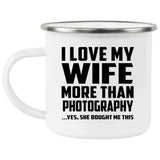 I Love My Wife More Than Photography - 12oz Camping Mug