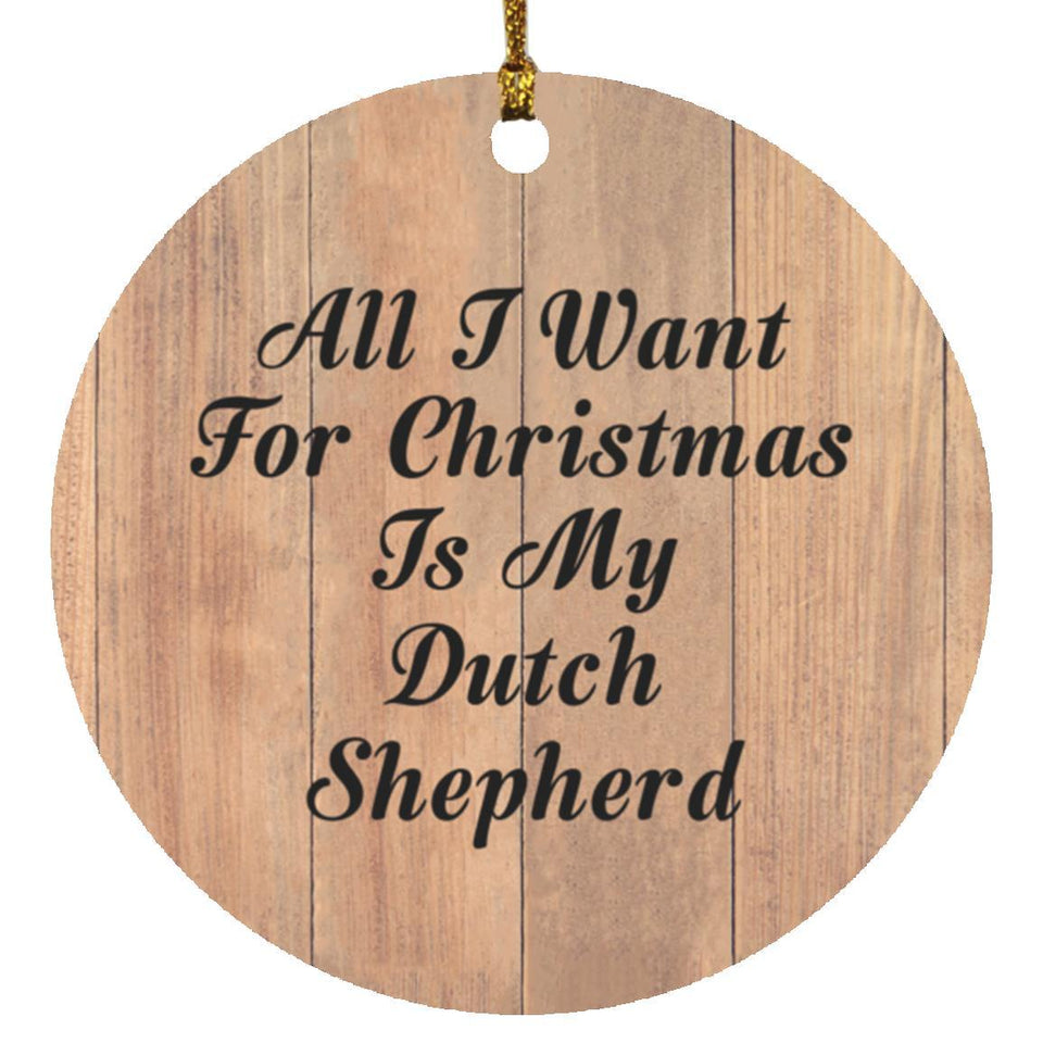 All I Want For Christmas Is My Dutch Shepherd - Circle Ornament C