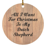 All I Want For Christmas Is My Dutch Shepherd - Circle Ornament C