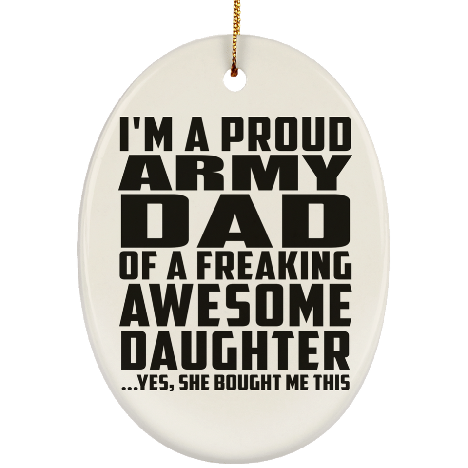 Proud Army Dad Of Awesome Daughter - Oval Ornament