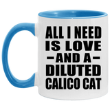 All I Need Is Love And A Diluted Calico Cat - 11oz Accent Mug Blue
