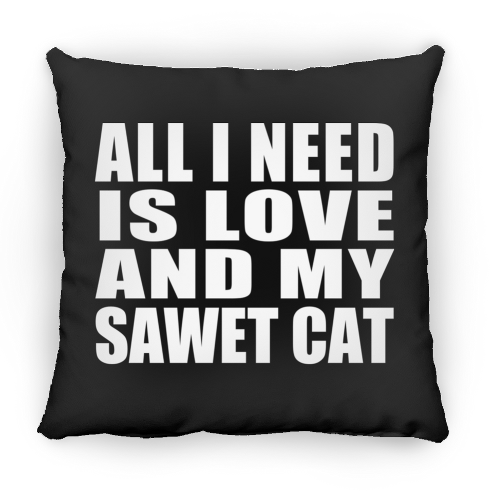 All I Need Is Love And My Sawet Cat - Throw Pillow Black