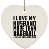 I Love My Husband More Than Baseball - Heart Ornament