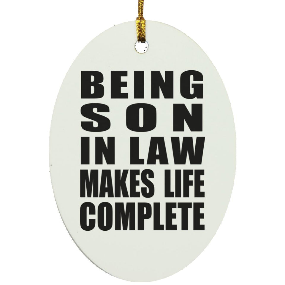 Being Son In Law Makes Life Complete - Oval Ornament