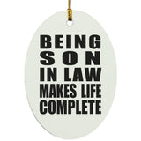 Being Son In Law Makes Life Complete - Oval Ornament