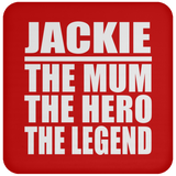 Jackie The Mum The Hero The Legend - Drink Coaster