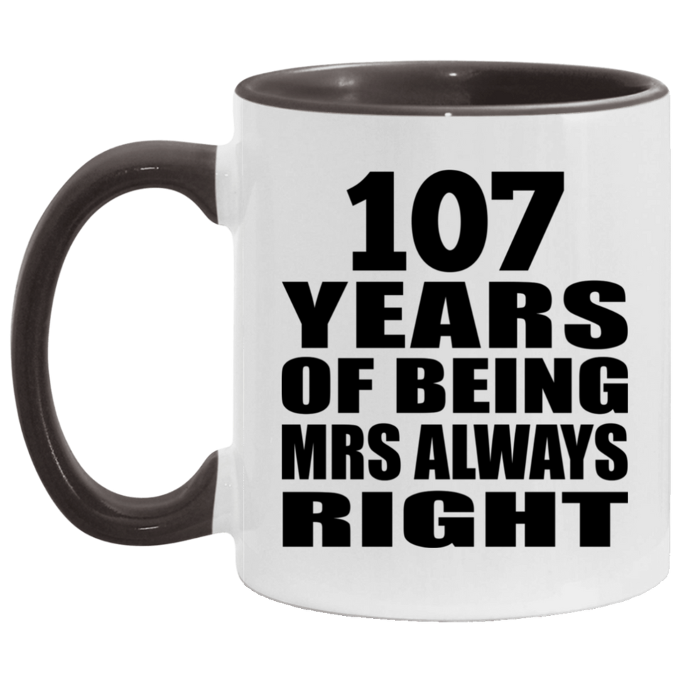 107th Anniversary 107 Years of Being Mrs Always Right - 11oz Accent Mug Black