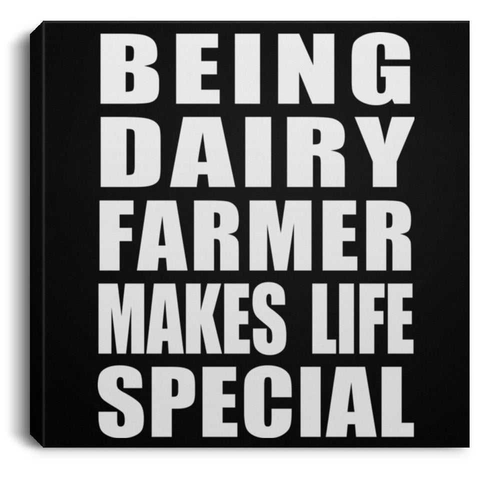 Being Dairy Farmer Makes Life Special - Canvas Square
