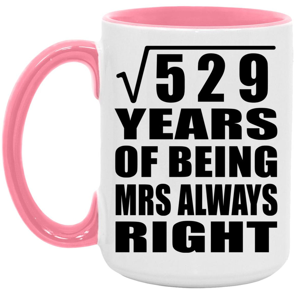 23rd Anniversary Square Root of 529 Years Mrs Always Right - 15oz Accent Mug Pink