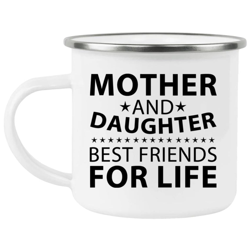 Mother and Daughter, Best Friends For Life - 12oz Camping Mug