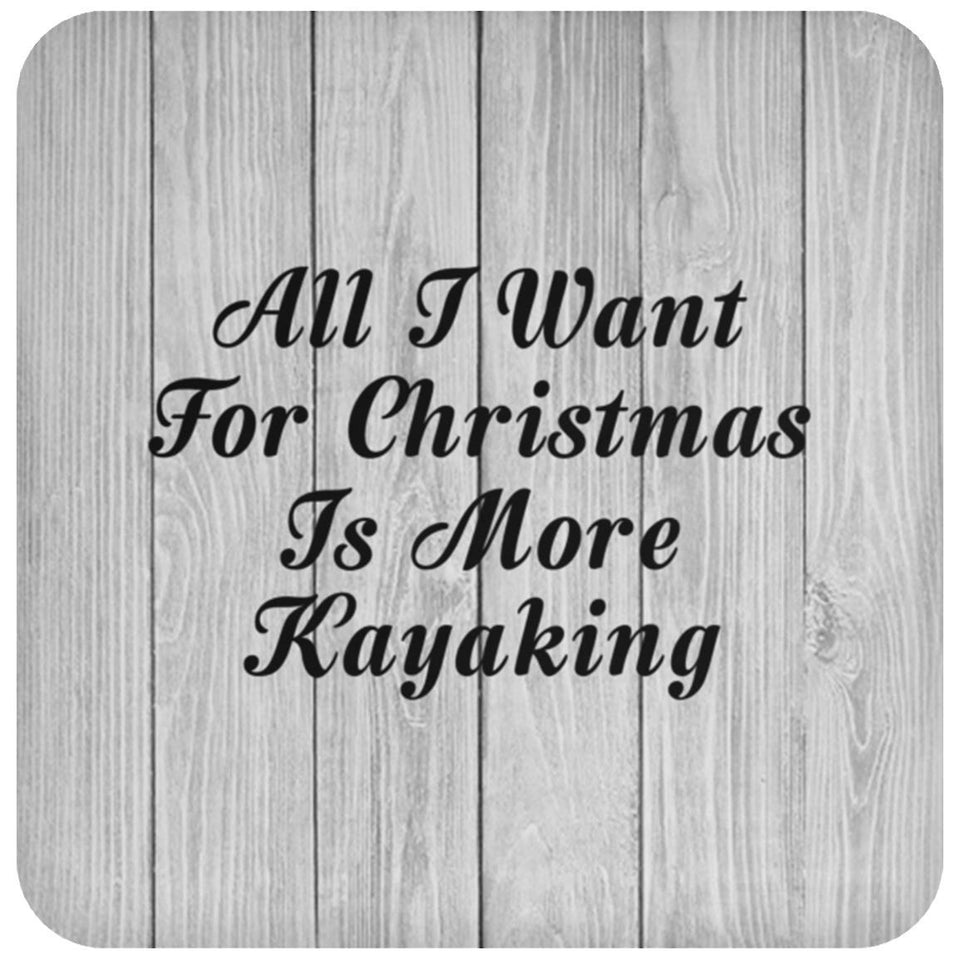 All I Want For Christmas Is More Kayaking - Drink Coaster F