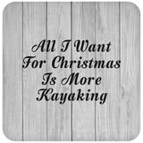 All I Want For Christmas Is More Kayaking - Drink Coaster F